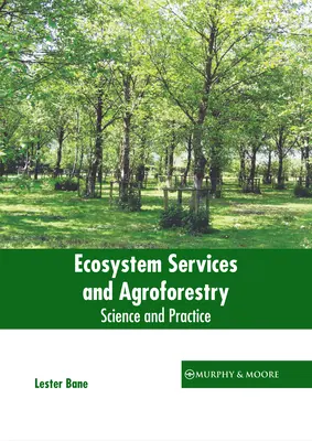 Ökoszisztéma-szolgáltatások és agrárerdészet: Tudomány és gyakorlat - Ecosystem Services and Agroforestry: Science and Practice
