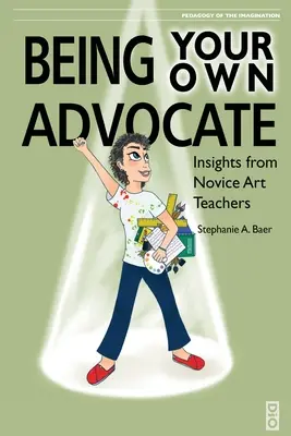 Légy a saját ügyvéded: A kezdő művészeti tanárok meglátásai - Being Your Own Advocate: Insights from Novice Art Teachers