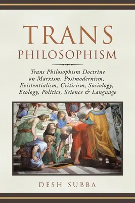 Trans Philosophism: Trans Philosophism Doctrine on Marxism, Postmodernism, Existentialism, Criticism, Sociology, Ecology, Politics, Scienc