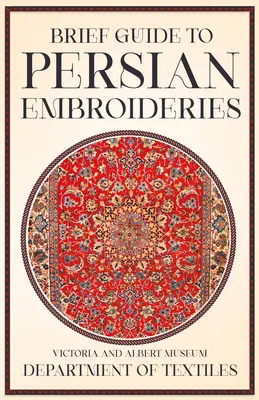 Rövid útmutató a perzsa hímzésekhez - Victoria és Albert Múzeum Textilművészeti Osztálya - Brief Guide to Persian Embroideries - Victoria and Albert Museum Department of Textiles