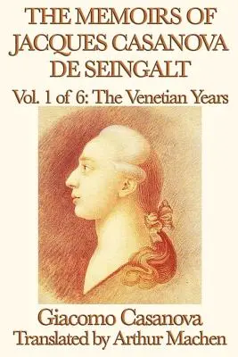 Jacques Casanova de Seingalt emlékiratai 1. kötet A velencei évek - The Memoirs of Jacques Casanova de Seingalt Vol. 1 the Venetian Years