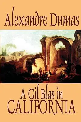 A Gil Blas Kaliforniában by Alexandre Dumas, Fiction, Irodalmi művek - A Gil Blas in California by Alexandre Dumas, Fiction, Literary