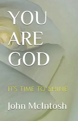 Te vagy az Isten: Itt az idő, hogy ragyogj - You Are God: It's Time To Shine