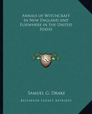 A boszorkányság évkönyvei Új-Angliában és az Egyesült Államok más részein - Annals of Witchcraft in New England and Elsewhere in the United States