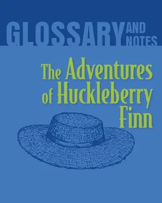 Huckleberry Finn kalandjai Szótár és jegyzetek: Huckleberry Finn kalandjai - The Adventures of Huckleberry Finn Glossary and Notes: The Adventures of Huckleberry Finn