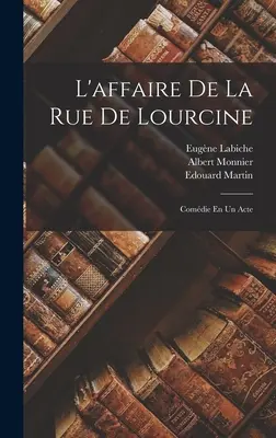 L'affaire De La Rue De Lourcine: Comdie En Un Acte