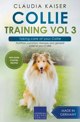 Collie Training 3. kötet - A collie gondozása: Táplálkozás, gyakori betegségek és a collie általános gondozása - Collie Training Vol 3 - Taking care of your Collie: Nutrition, common diseases and general care of your Collie