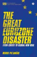 A nagy euróövezeti katasztrófa: A válságtól a globális New Dealig - The Great Eurozone Disaster: From Crisis to Global New Deal