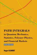 Útintegrálok a kvantummechanikában, a statisztikában, a polimerfizikában és a pénzügyi piacokon - Path Integrals In Quantum Mechanics, Statistics, Polymer Physics, And Financial Markets