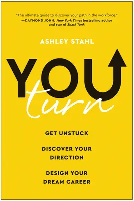 You Turn: Szabadulj ki a holtpontról, fedezd fel az irányt, és tervezd meg álmaid karrierjét - You Turn: Get Unstuck, Discover Your Direction, and Design Your Dream Career