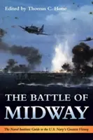 A midwayi csata: The Naval Institute Guide to the U.S. Navy's Greatest Victory (A haditengerészeti intézet útmutatója az amerikai haditengerészet legnagyobb győzelméhez) - The Battle of Midway: The Naval Institute Guide to the U.S. Navy's Greatest Victory