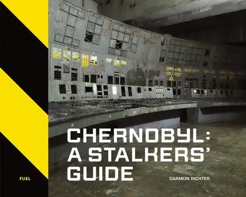 Csernobil: A Stalkers' Guide - Chernobyl: A Stalkers' Guide