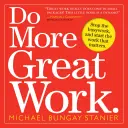 Do More Great Work: Stop the Busywork, and Start the Work That Matters.