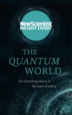 A kvantumvilág: A valóság szívében rejlő nyugtalanító elmélet - The Quantum World: The Disturbing Theory at the Heart of Reality