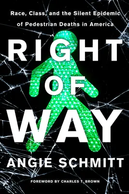 Right of Way: Race, Class, and the Silent Epidemic of Pedestrian Deaths in America (Faj, osztály és a gyalogosok halálának csendes járványa Amerikában) - Right of Way: Race, Class, and the Silent Epidemic of Pedestrian Deaths in America