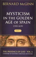 A miszticizmus Spanyolország aranykorában (1500-1650), 6. rész: 2. rész - Mysticism in the Golden Age of Spain (1500-1650), 6: Part 2