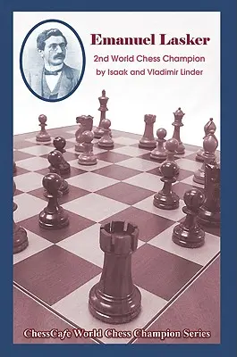 Emanuel Lasker: Lasker: A második sakkvilágbajnok - Emanuel Lasker: Second World Chess Champion