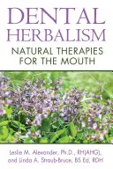 Fogászati gyógynövénytan: Természetes terápiák a száj számára - Dental Herbalism: Natural Therapies for the Mouth