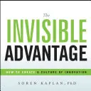 A láthatatlan előny: Hogyan teremtsünk innovációs kultúrát? - The Invisible Advantage: How to Create a Culture of Innovation