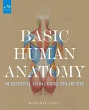 Alapvető emberi anatómia: Alapvető vizuális útmutató művészek számára - Basic Human Anatomy: An Essential Visual Guide for Artists