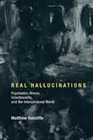 Valódi hallucinációk: Pszichiátriai betegség, szándékosság és az interperszonális világ - Real Hallucinations: Psychiatric Illness, Intentionality, and the Interpersonal World