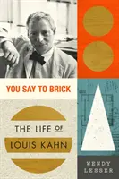 You Say to Brick: Louis Kahn élete - You Say to Brick: The Life of Louis Kahn