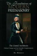 A modern szabadkőművesség alapjai: A nagy építészek: Politikai változások és a tudományos felvilágosodás, 1714-1740 - The Foundations of Modern Freemasonry: The Grand Architects: Political Change & the Scientific Enlightenment, 1714-1740