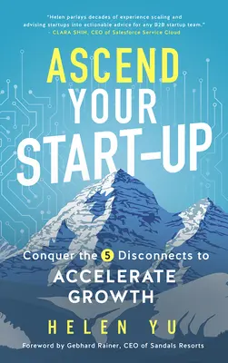 Emelkedj fel az induló vállalkozásoddal! Győzd le az 5 kapcsolathiányt a növekedés felgyorsítása érdekében - Ascend Your Start-Up: Conquer the 5 Disconnects to Accelerate Growth