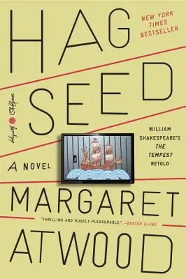 Hag-Seed: William Shakespeare: A vihar újragondolva: A Novel - Hag-Seed: William Shakespeare's the Tempest Retold: A Novel