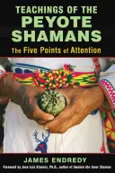 A Peyote-sámánok tanításai: A figyelem öt pontja - Teachings of the Peyote Shamans: The Five Points of Attention