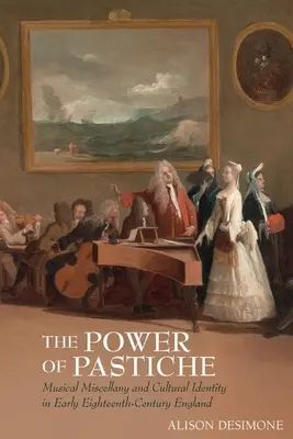 A pasztell hatalma: Musical Miscellany and the Cultural Identity in Early Eighteenth-Century England - The Power of Pastiche: Musical Miscellany and the Cultural Identity in Early Eighteenth-Century England