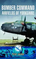 A Yorkshire-i bombázórepülőtér - Bomber Command Airfields of Yorkshire