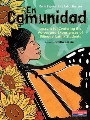 En Comunidad: Lessons for Centering the Voices and Experiences of Bilingual Latinx Students (Tanulságok a kétnyelvű latin-amerikai diákok hangjának és tapasztalatainak központosítására) - En Comunidad: Lessons for Centering the Voices and Experiences of Bilingual Latinx Students