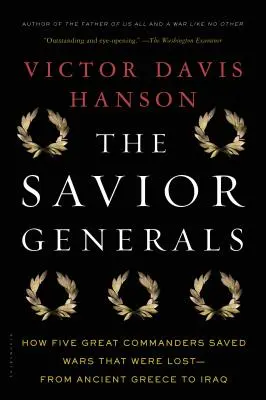 The Savior Generals: Hogyan mentett meg öt nagyszerű hadvezér elvesztett háborúkat - az ókori Görögországtól Irakig - The Savior Generals: How Five Great Commanders Saved Wars That Were Lost - From Ancient Greece to Iraq