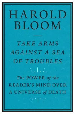 Fegyverbe a bajok tengere ellen: Az olvasó elméjének hatalma a halál univerzuma felett - Take Arms Against a Sea of Troubles: The Power of the Reader's Mind Over a Universe of Death