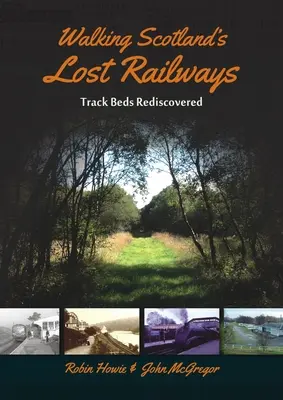 Séta Skócia elveszett vasútvonalain: Újra felfedezett pályaágyak - Walking Scotland's Lost Railways: Track Beds Rediscovered