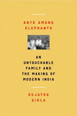 Hangyák az elefántok között: Egy érinthetetlen család és a modern India kialakulása - Ants Among Elephants: An Untouchable Family and the Making of Modern India