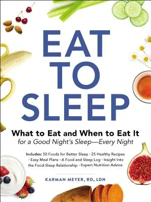 Eat to Sleep: Mit és mikor együnk a jó alvásért - minden este - Eat to Sleep: What to Eat and When to Eat It for a Good Night's Sleep--Every Night