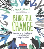 A változásnak lenni: Tanórák és stratégiák a társadalmi megértés tanításához - Being the Change: Lessons and Strategies to Teach Social Comprehension