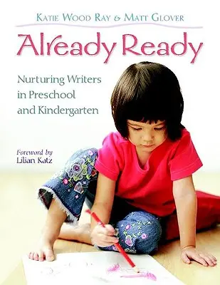 Already Ready: Nurturing Writers in Preschool and Kindergarten (Az írók nevelése az óvodában és az óvodában) - Already Ready: Nurturing Writers in Preschool and Kindergarten