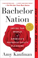 Bachelor Nation: Amerika kedvenc bűnös élvezetének világában - Bachelor Nation: Inside the World of America's Favorite Guilty Pleasure