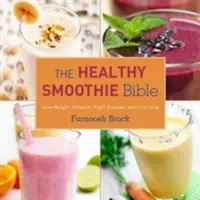 The Healthy Smoothie Bible: Fogyj le, méregteleníts, küzdj a betegségek ellen, és élj sokáig - The Healthy Smoothie Bible: Lose Weight, Detoxify, Fight Disease, and Live Long