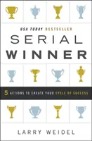 Sorozatgyőztes: A siker körforgásának megteremtéséhez szükséges 5 cselekvés - Serial Winner: 5 Actions to Create Your Cycle of Success