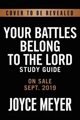 A csatáid az Úréi: Ismerd meg az ellenségedet, és legyél több, mint győztes - Your Battles Belong to the Lord: Know Your Enemy and Be More Than a Conqueror