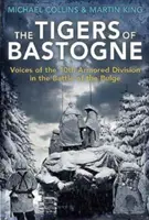 Bastogne tigrisei: A 10. páncélos hadosztály hangjai az ardenneki csatában - The Tigers of Bastogne: Voices of the 10th Armored Division in the Battle of the Bulge