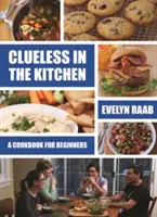 Clueless in the Kitchen: Főzés kezdőknek - Clueless in the Kitchen: Cooking for Beginners