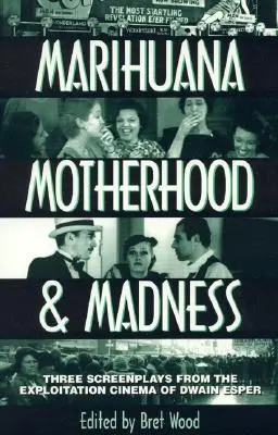 Marihuána, anyaság és őrület: Három forgatókönyv Dwain Esper Exploitation Cinema című filmjéből - Marihuana, Motherhood & Madness: Three Screenplays from the Exploitation Cinema of Dwain Esper