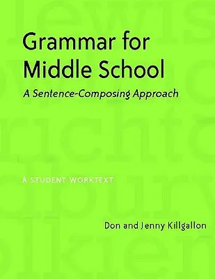 Nyelvtan középiskolásoknak: A Sentence-Composing Approach - Grammar for Middle School: A Sentence-Composing Approach