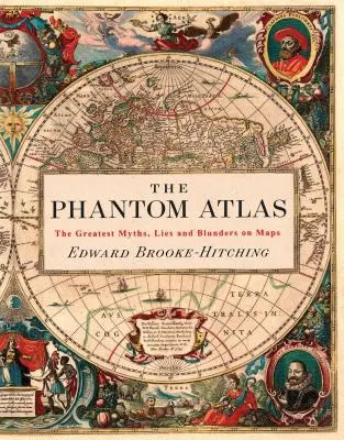 The Phantom Atlas: A legnagyobb mítoszok, hazugságok és tévedések a térképeken (Történelmi térkép- és mitológiakönyv, ókori és antik földrajzkönyv. - The Phantom Atlas: The Greatest Myths, Lies and Blunders on Maps (Historical Map and Mythology Book, Geography Book of Ancient and Antiqu