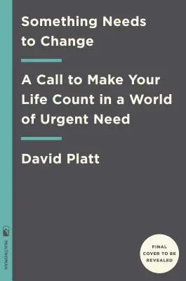 Valaminek változnia kell: A Call to Make Your Life Count in a World of Urgency Need (Felhívás, hogy az életed számítson a sürgős szükségben) - Something Needs to Change: A Call to Make Your Life Count in a World of Urgent Need